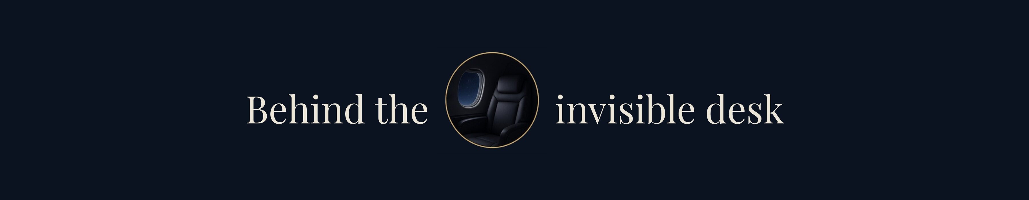 Behind the invisible desk